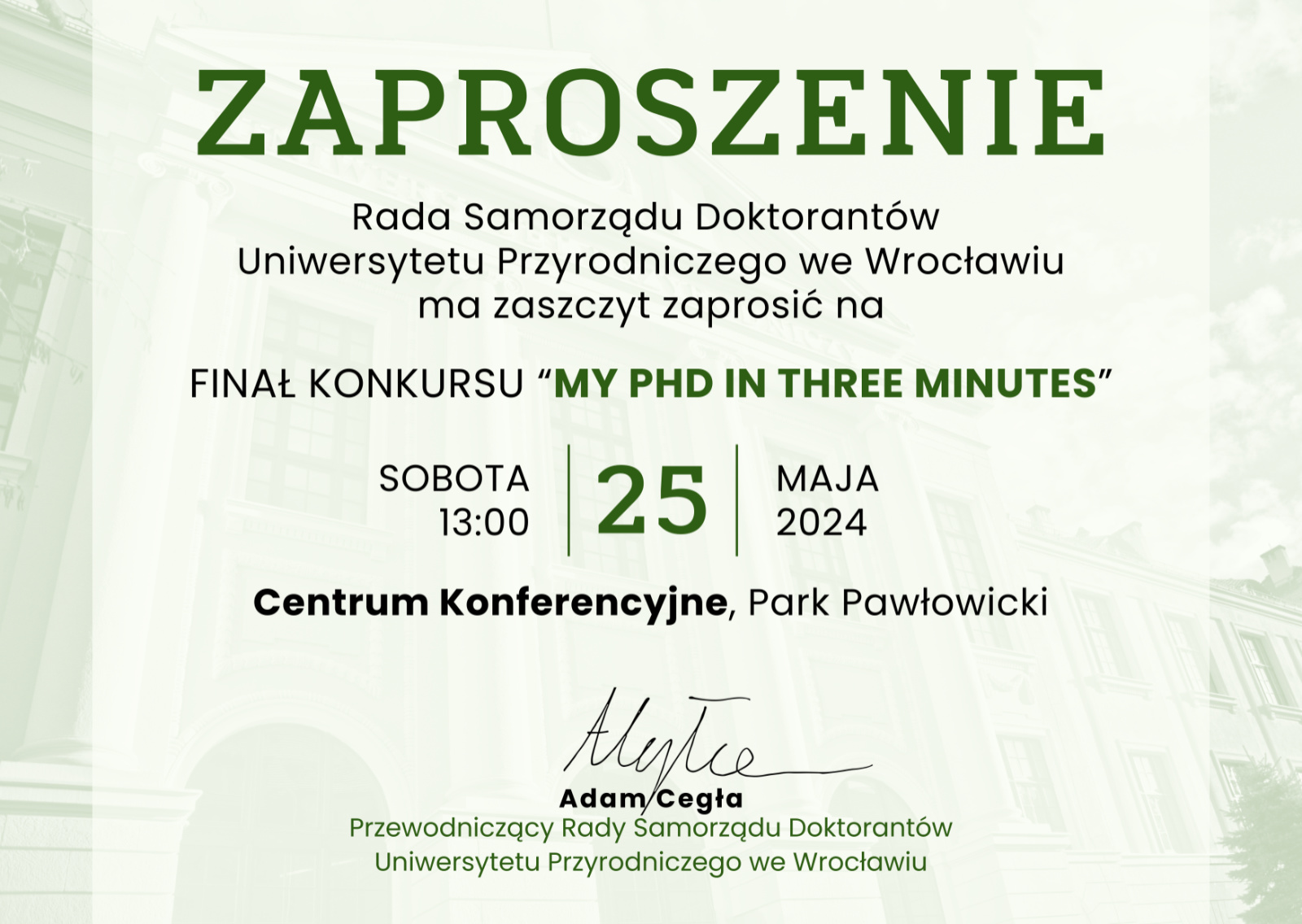 Rada Samorządu Doktorantów Uniwersytetu Przyrodniczego we Wrocławiu ma zaszczyt zaprosić na finał konkursu Mój doktorat w trzy minuty. Sobota, 25 maja o godzinie 13:00 W Centrum Konferencyjnym Park Pawłowicki.